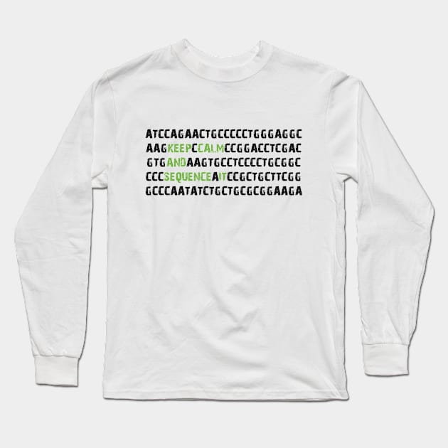 Keep Calm and Sequence It - Bioinformatics Genome DNA Green Black Long Sleeve T-Shirt by MoPaws